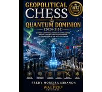 Geopolitical Chess: The Quantum Dominion (2026-2126): Quantum Computing, Unbreakable Intelligence, and the Century-Long Race to Control the Foundations of the Next Civilization.