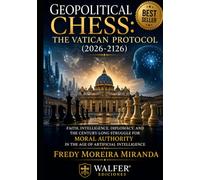Geopolitical Chess: The Vatican Protocol (2026-2126): Faith, Intelligence, Diplomacy, and the Century-Long Struggle for Moral Authority in the Age of Artificial Intelligence