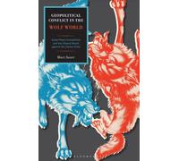 Geopolitical Conflict in the Wolf World : Great Power Competition and the Illiberal Revolt against the Liberal Order