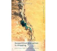 Geopolitical Disruption in Shipping: Sanctions, War, and Force Majeure (The Future of Shipping Law)