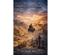 Geopolitical Fields and Epochs: Human, Geography and Power (The Geopolitical Evolution of Time)