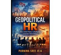 Geopolitical HR: How global politics is reshaping Corporate Talent Strategy