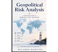 Geopolitical Risk Analysis: A Practical Guide to Knowledge, Craft, and Method (Mastering Geopolitics)