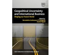 Geopolitical Uncertainty and International Business: Shaping our Future World (New Horizons in International Business series)