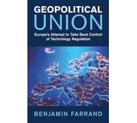 Geopolitical Union: Europe's Attempt to Take Back Control of Technology Regulation