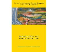 Geopolitics and Decolonization: Perspectives from the Global South (Global Critical Caribbean Thought)