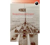 Geopolitics and Empire: The Legacy of Halford Mackinder (Oxford Geographical and Environmental Studies Series)