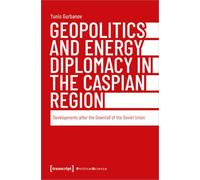 Geopolitics and Energy Diplomacy in the Caspian Region: Developments after the Downfall of the Soviet Union (Political Science)