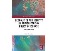 Geopolitics and Identity in British Foreign Policy Discourse: The Island Race (Routledge Geopolitics Series)
