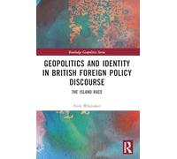Geopolitics and Identity in British Foreign Policy Discourse: The Island Race (Routledge Geopolitics Series)