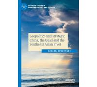 Geopolitics and strategy: China, the Quad and the Southeast Asian Pivot (Palgrave Studies in Maritime Politics and Security)