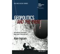 Geopolitics and the Event: Rethinking Britain's Iraq War Through Art (RGS-IBG Book Series)