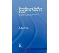 Geopolitics and the Great Powers in the 21st Century: Multipolarity and the Revolution in Strategic Perspective (Geopolitical Theory)