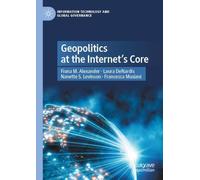 Geopolitics at the Internet’s Core (Information Technology and Global Governance)