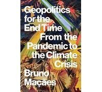 Geopolitics for the End Time : From the Pandemic to the Climate Crisis