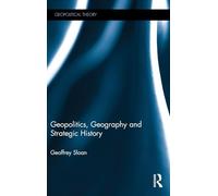 Geopolitics, Geography and Strategic History (Geopolitical Theory)