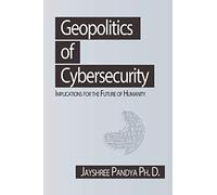 Geopolitics of Cybersecurity: Implications for the Future of Humanity