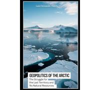 Geopolitics of the Arctic: The Struggle for the Last Territory and Its Natural Resources