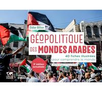 Géopolitique des mondes arabes/Nouvelle édition mise à jour: 40 fiches illustrées pour comprendre le monde
