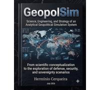GeopolSim - Science, Engineering and Strategy of a System Geopolitical Simulation Analytics: From scientific conception to the exploration of defense ... (HERMINIO CERQUEIRA - MY BOOKS & eBOOKS)
