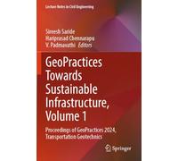 GeoPractices Towards Sustainable Infrastructure, Volume 1: Proceedings of GeoPractices 2024, Transportation Geotechnics (Lecture Notes in Civil Engineering, 589)