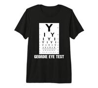 Geordie Eye Test Funny Newcastle Why Aye Geordie Joke Premium T-Shirt
