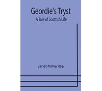Geordie's Tryst: A Tale of Scottish Life