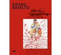 Georg Baselitz : Milestones: At the Heart of Creation