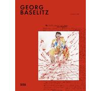 Georg Baselitz: Milestones: At the Heart of Creation