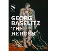 Georg Baselitz:The Heroes