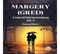 Georg Ebers Margery (Gred) A Tale Of Old Nuremberg Vol. 5 Paperback Book Georg Ebers Multicolor