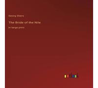 Georg Ebers The Bride of the Nile :in large print N/A Book in White Georg Ebers White