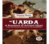 Georg Ebers "Uarda A Romance Of Ancient Egypt From The Historical Romances Of Georg Ebers Multicolor