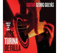 Georg Gulyas - Antonio Jose; Joaquin Turina; Manuel de Falla: Complete Works for Guitar