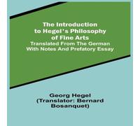 Georg Hegel The Introduction to Hegel's Philosophy of Fine Arts; Translated Georg Hegel Multicolor