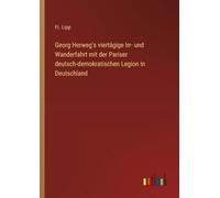 Georg Herweg's viertägige Irr- und Wanderfahrt mit der Pariser deutsch-demokratischen Legion in Deutschland