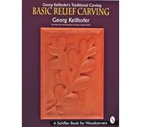 GEORG KEILHOFERS TRADITIONAL CARVING: Basic Relief Carving