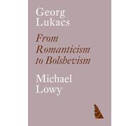 Georg Lukacs: From Romanticism to Bolshevism