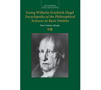 Georg Wilhelm Friedrich Hegel: Encyclopedia of the Philosophical Sciences in Basic Outline, Part 1, Science of Logic