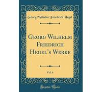 Georg Wilhelm Friedrich Hegel's Werke, Vol. 6 (Classic Reprint)