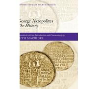 George Akropolites: The History: Introduction, translation and commentary by Rut