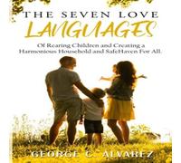 George Alvarez The Seven Love Languages of Rearing Children & Creating a George Alvarez Multicolor