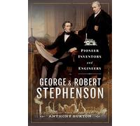 George and Robert Stephenson: Pioneer Inventors and Engineers