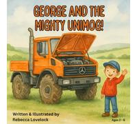 George and the Mighty Unimog: A fun bedtime story for children about trucks | tractors | and Unimogs - the perfect first book for kids who love big vehicle adventures