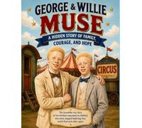 George and Willie Muse: A Hidden Story of Family, Courage and Hope
