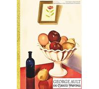 'GEORGE AULT: 100 Curated Paintings'; Luxe Coffee Table Book with High-Quality Full-Page Art Prints; Large A4 Size (8.5x11.69"); Premium Paper and ... Commentaries (My Private Art Gallery)