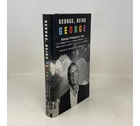 George, Being George: George Plimpton's Life As Told, Admired, Deplored, and Envied by More Than 200 Friends, Relatives, Lovers, Acquaintances, Rivals--and a Few Unappreciative Observers