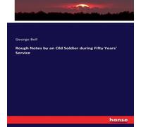 George Bell Rough Notes by an Old Soldier during Fifty Years' Service George Bell Multicolor