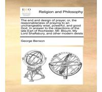 George Benson The end & design of prayer, or, the reasonableness of praying to George Benson Multicolor