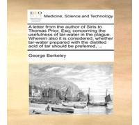 George Berkeley A letter from the author of Siris to Thomas Prior, Esq; concerning George Berkeley Multicolor